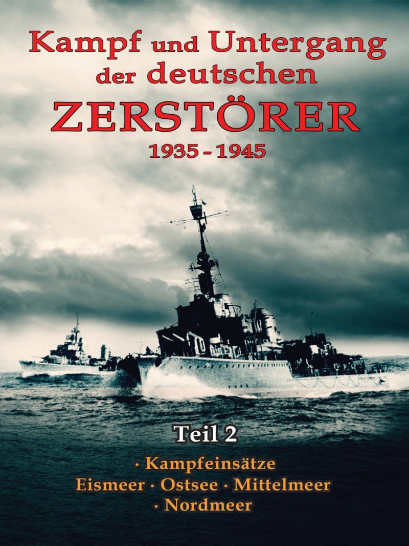 Kampf und Untergang der deutschen Zerstörer 1935-1945 - Teil 2